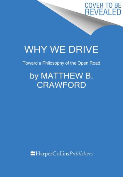 Cover for Matthew B. Crawford · Why We Drive: Toward a Philosophy of the Open Road (Taschenbuch) (2021)