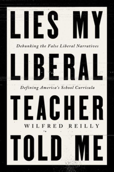 Cover for Wilfred Reilly · Lies My Liberal Teacher Told Me (Buch) (2024)