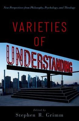 Varieties of Understanding: New Perspectives from Philosophy, Psychology, and Theology -  - Kirjat - Oxford University Press Inc - 9780190860974 - keskiviikko 16. lokakuuta 2019