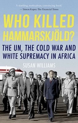 Cover for Susan Williams · Who Killed Hammarskjold? The un, the Cold War and White Supremacy in Africa (Bog) (2017)