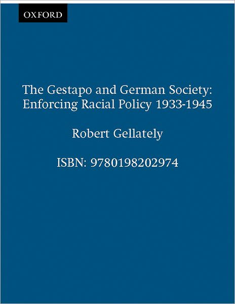 Cover for Gellately, Robert (Associate Professor of History, Associate Professor of History, Huron College, London, Ontario) · The Gestapo and German Society: Enforcing Racial Policy 1933-1945 - Clarendon Paperbacks (Paperback Book) [1st edition] (1991)