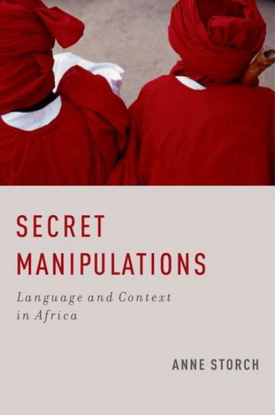 Cover for Storch, Anne (Professor of African Linguistics, Professor of African Linguistics, University of Cologne) · Secret Manipulations: Language and Context in Africa (Hardcover Book) (2011)