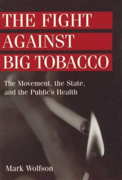 The Fight Against Big Tobacco - Mark Wolfson - Bücher - Taylor and Francis - 9780202305974 - 31. Oktober 2001
