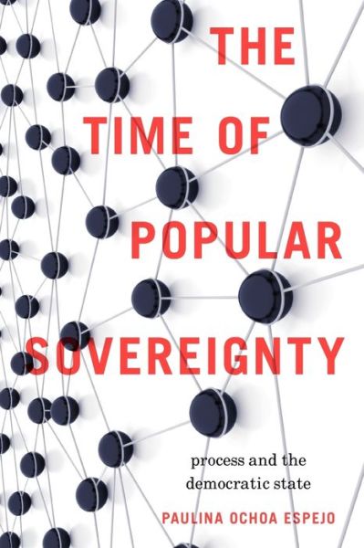 Cover for Ochoa Espejo, Paulina (Assistant Professor, Haverford College) · The Time of Popular Sovereignty: Process and the Democratic State (Pocketbok) (2011)