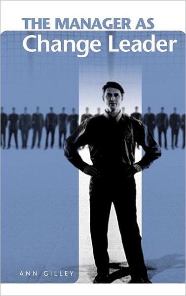 Cover for Ann Gilley · The Manager as Change Leader (Hardcover Book) (2005)
