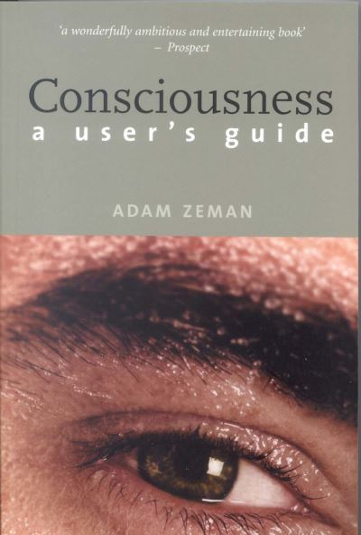 Cover for Adam Zeman · Consciousness: A User’s Guide (Paperback Book) [New edition] (2004)