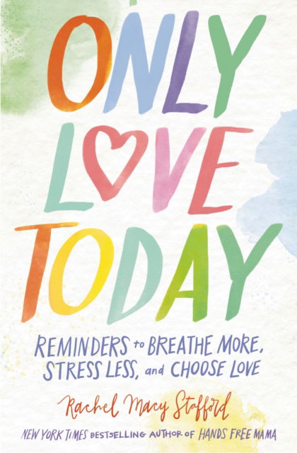 Only Love Today: Reminders to Breathe More, Stress Less, and Choose Love - Rachel Macy Stafford - Books - Zondervan - 9780310369974 - October 22, 2024