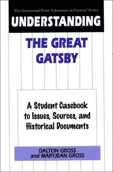 Cover for Dalton Gross · Understanding The Great Gatsby: A Student Casebook to Issues, Sources, and Historical Documents - The Greenwood Press &quot;Literature in Context&quot; Series (Innbunden bok) (1998)