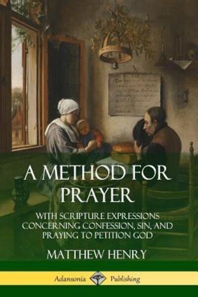 Cover for Matthew Henry · A Method for Prayer With Scripture Expressions Concerning Confession, Sin, and Praying to Petition God (Pocketbok) (2019)