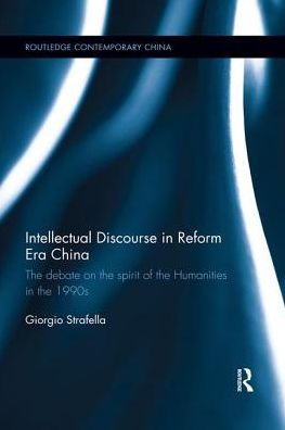 Cover for Giorgio Strafella · Intellectual Discourse in Reform Era China: The Debate on the Spirit of the Humanities in the 1990s - Routledge Contemporary China Series (Paperback Book) (2019)