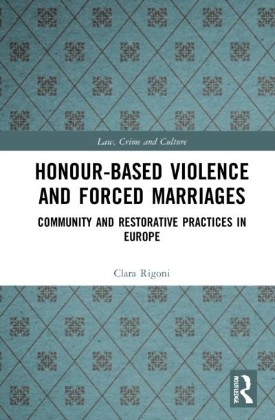Honour-Based Violence and Forced Marriages: Community and Restorative Practices in Europe - Law, Crime and Culture - Rigoni, Clara (Clara Rigoni is Senior Researcher, Max Planck Institute for the Study of Crime, Security and Law, Freiburg, Germany.) - Böcker - Taylor & Francis Ltd - 9780367505974 - 12 augusti 2022