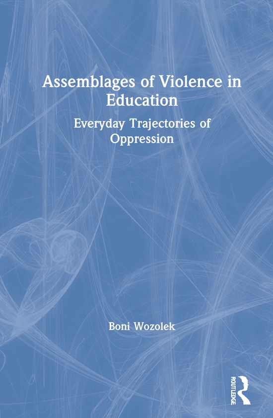 Cover for Wozolek, Boni (Penn State University, USA) · Assemblages of Violence in Education: Everyday Trajectories of Oppression (Hardcover Book) (2020)