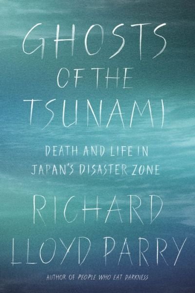 Cover for Richard Lloyd Parry · Ghosts of the Tsunami: Death and Life in Japan's Disaster Zone (Hardcover Book) (2017)