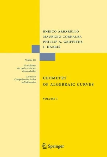 Cover for Enrico Arbarello · Geometry of Algebraic Curves: Volume I - Grundlehren der mathematischen Wissenschaften (Hardcover Book) [1st ed. 1985, Corr. 2nd printing 2007 edition] (1984)