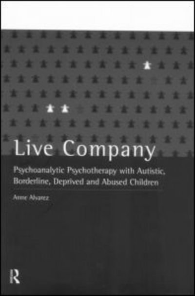 Anne Alvarez · Live Company: Psychoanalytic Psychotherapy with Autistic, Borderline, Deprived and Abused Children (Paperback Bog) (1992)