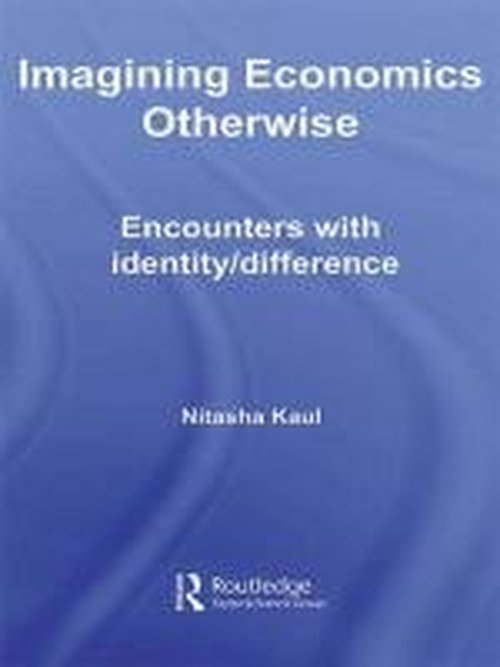 Cover for Nitasha Kaul · Imagining Economics Otherwise: Encounters with Identity / Difference - Routledge Frontiers of Political Economy (Hardcover Book) (2007)