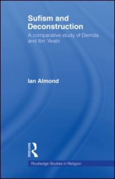 Cover for Ian Almond · Sufism and Deconstruction: A Comparative Study of Derrida and Ibn 'Arabi - Routledge Studies in Religion (Paperback Book) (2009)