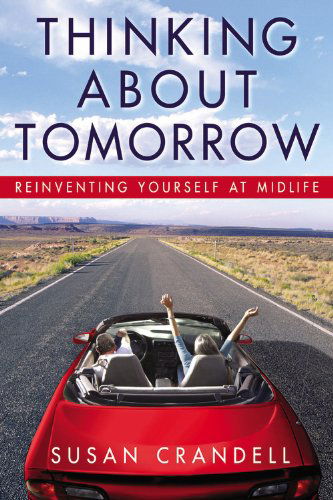 Thinking About Tomorrow: Reinventing Yourself at Midlife - Susan Crandell - Bücher - Little, Brown & Company - 9780446578974 - 2007
