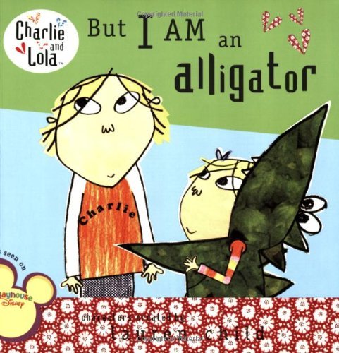 Cover for Lauren Child · But I Am an Alligator (Charlie and Lola) (Paperback Book) (2008)