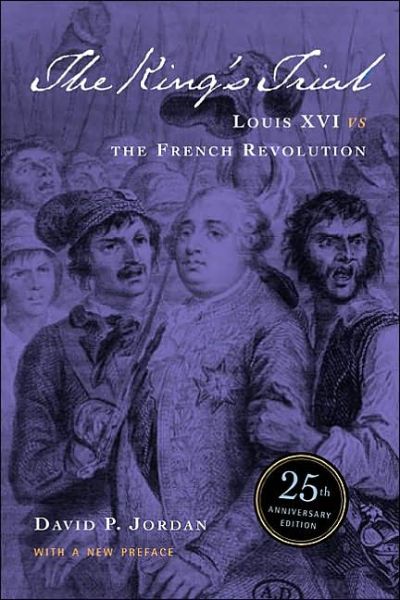 Cover for David Paul Jordan · The King's Trial: Louis XVI vs. the French Revolution (Paperback Book) [Anniversary edition] (2004)