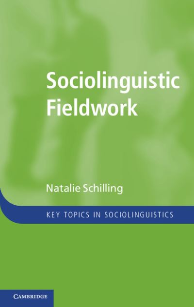 Cover for Schilling, Natalie (Georgetown University, Washington DC) · Sociolinguistic Fieldwork - Key Topics in Sociolinguistics (Paperback Book) (2013)