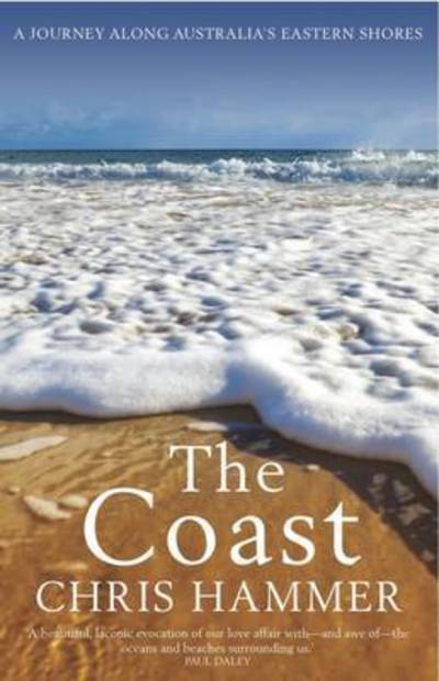 The Coast: A Journey Along Australia's Eastern Shores - Chris Hammer - Kirjat - Melbourne University Press - 9780522865974 - maanantai 2. joulukuuta 2013