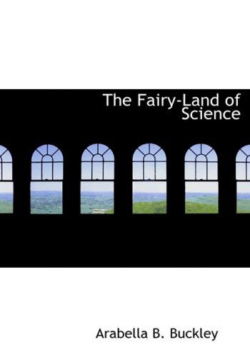 Cover for Arabella B. Buckley · The Fairy-land of Science (Hardcover Book) [Large Print, Large Type edition] (2008)