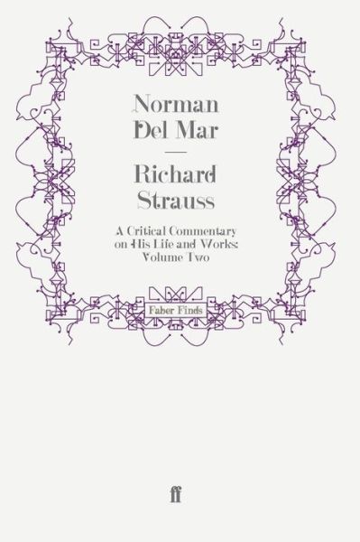 Richard Strauss: A Critical Commentary on His Life and Works (Volume II) - Norman Del Mar - Books - Faber & Faber - 9780571250974 - April 16, 2009