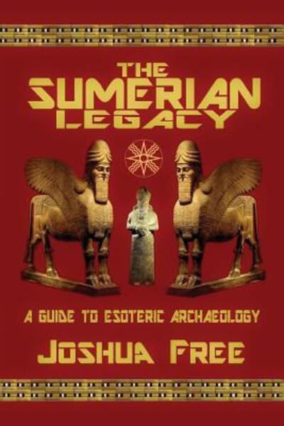 The Sumerian Legacy - Joshua Free - Books - Joshua Free - 9780578433974 - February 28, 2019