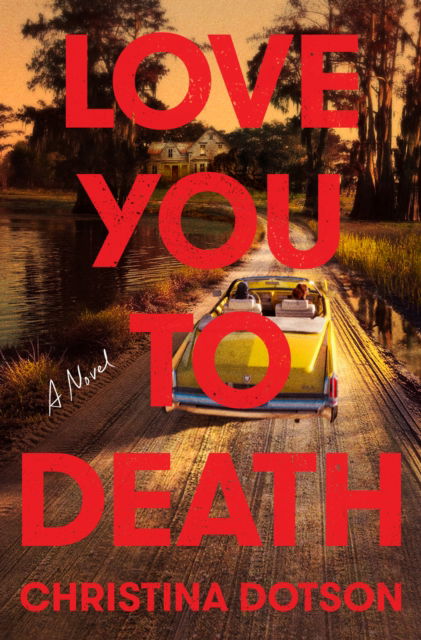 Cover for Christina Dotson · Love You To Death: A Novel (Innbunden bok) (2025)