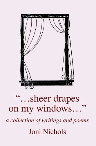"...sheer Drapes on My Windows...": a Collection of Writings and Poems - Joni Nichols - Books - iUniverse, Inc. - 9780595672974 - August 19, 2005