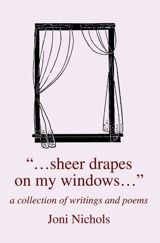 "...sheer Drapes on My Windows...": a Collection of Writings and Poems - Joni Nichols - Bøger - iUniverse, Inc. - 9780595672974 - 19. august 2005