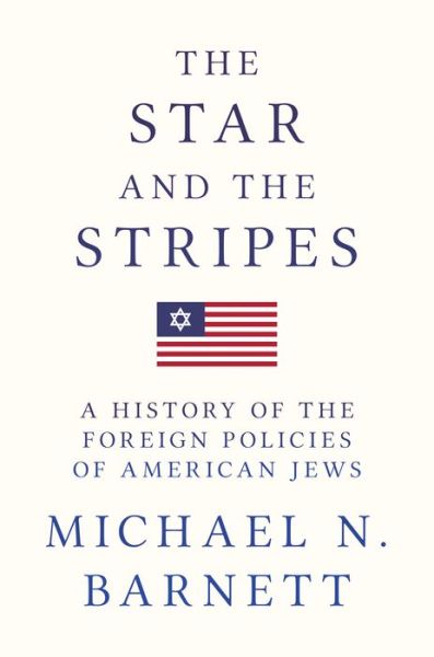 Cover for Michael N. Barnett · The Star and the Stripes: A History of the Foreign Policies of American Jews (Hardcover Book) (2016)