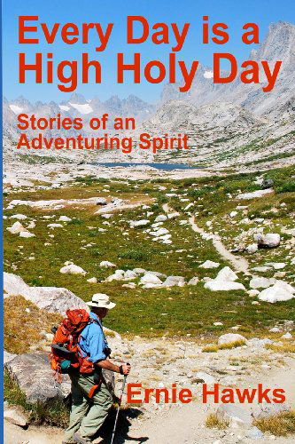 Cover for Ernie Hawks · Every Day is a High Holy Day: Stories of an Adventuring Spirit (Paperback Book) (2014)