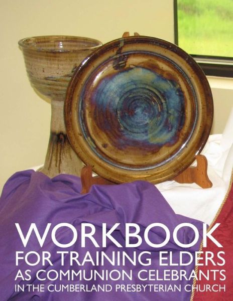 Workbook for Training Elders As Communion Celebrants: in the Cumberland Presbyterian Church - Dr. Milton Ortiz - Libros - Discipleship Ministry Team, CPC - 9780692238974 - 29 de enero de 2015