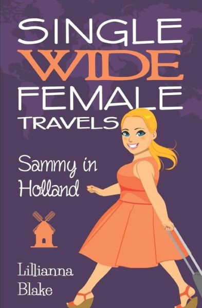 Cover for Lillianna Blake · Sammy in Holland (Single Wide Female Travels, Book 3) (Paperback Book) (2016)