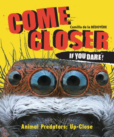 Come Closer If You Dare! - Camilla De la Bedoyere - Bücher - QEB Publishing Inc. - 9780711281974 - 2023