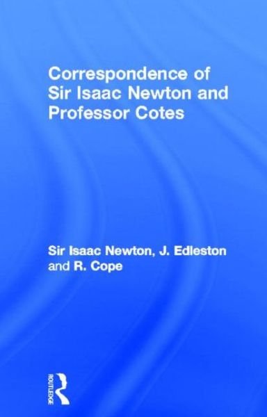 Correspondence of Sir Isaac Newton and Professor Cotes - Sir Isaac Newton - Livres - Taylor & Francis Ltd - 9780714615974 - 26 septembre 1969