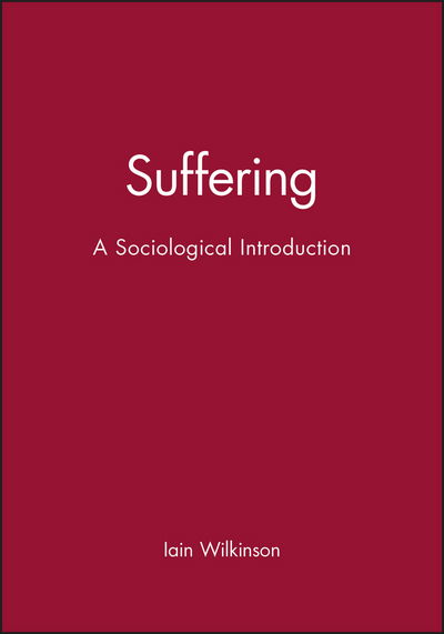 Cover for Wilkinson, Iain (University of Kent at Canterbury) · Suffering: A Sociological Introduction (Taschenbuch) (2004)