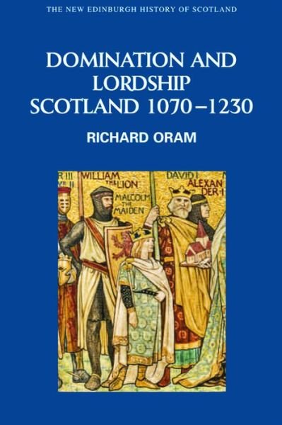 Cover for Dr. Richard Oram · Domination and Lordship: Scotland, 1070-1230 - New Edinburgh History of Scotland (Paperback Book) (2011)