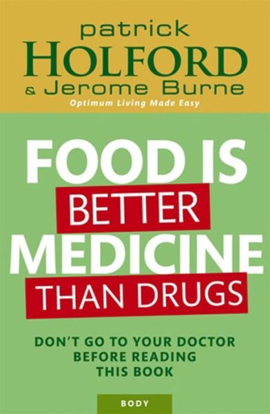 Food Is Better Medicine Than Drugs: Don't go to your doctor before reading this book - Patrick Holford - Książki - Little, Brown Book Group - 9780749927974 - 3 lutego 2011