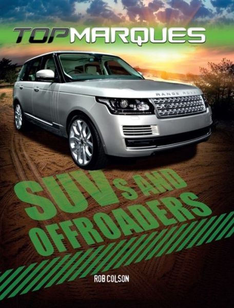 Top Marques: SUVs and Off-Roaders - Top Marques - Rob Colson - Kirjat - Hachette Children's Group - 9780750297974 - torstai 22. syyskuuta 2016