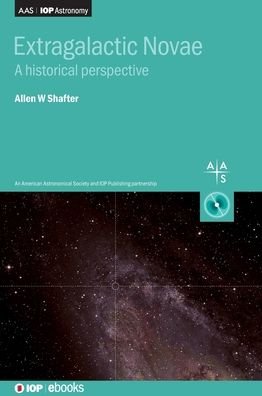 Cover for Shafter, Allen W (San Diego State University, USA) · Extragalactic Novae: A historical perspective - AAS-IOP Astronomy (Hardcover Book) (2019)