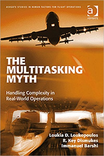 Cover for Loukia D. Loukopoulos · The Multitasking Myth: Handling Complexity in Real-World Operations - Ashgate Studies in Human Factors for Flight Operations (Paperback Book) [New edition] (2009)