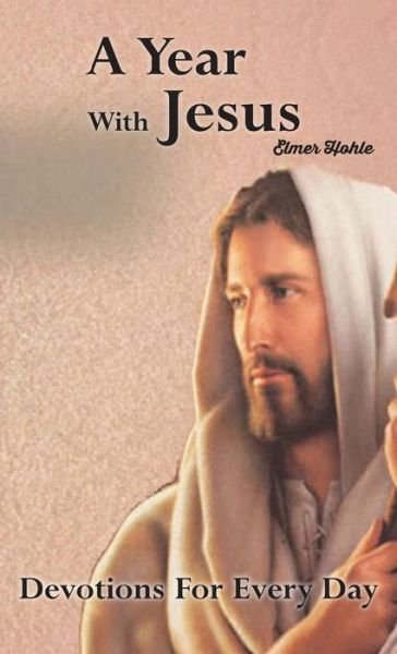 Cover for Elmer M. Hohle · A Year With Jesus (Paperback Book) (2018)