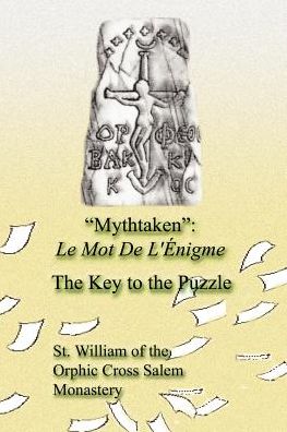 Mythtaken: Le Mot De L'enigme - the Key to the Puzzle - St of the Orphic Cross Salem Monastery - Books - Authorhouse - 9780759632974 - March 19, 2002