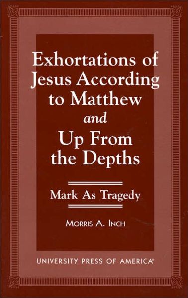 Cover for Morris A. Inch · Exhortations of Jesus According to Matthew and Up From the Depths: Mark as Tragedy (Paperback Book) (1997)