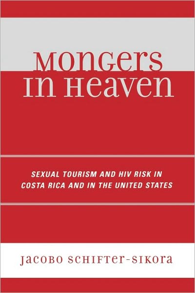 Cover for Jacobo Schifter-Sikora · Mongers in Heaven: Sexual Tourism and HIV Risk in Costa Rica and in the United States (Paperback Book) (2006)