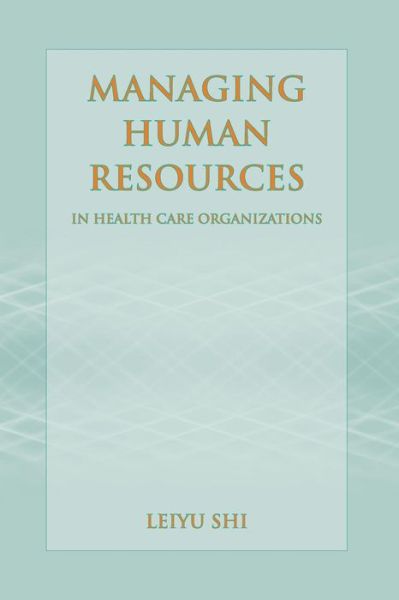 Cover for Leiyu Shi · Managing Human Resources In Health Care Organizations (Paperback Book) (2006)