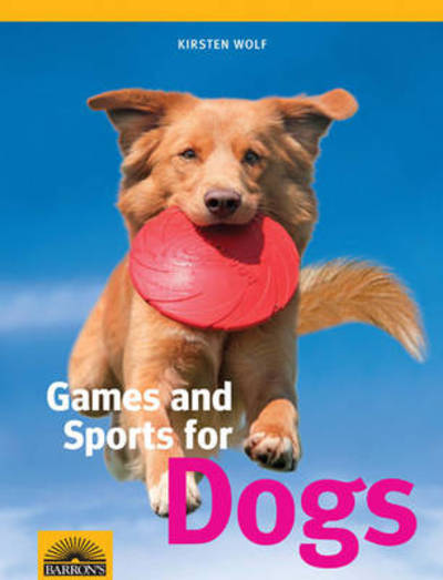 Games and Sports for Dogs - Kirsten Wolf - Books - Peterson's Guides,U.S. - 9780764144974 - October 1, 2010